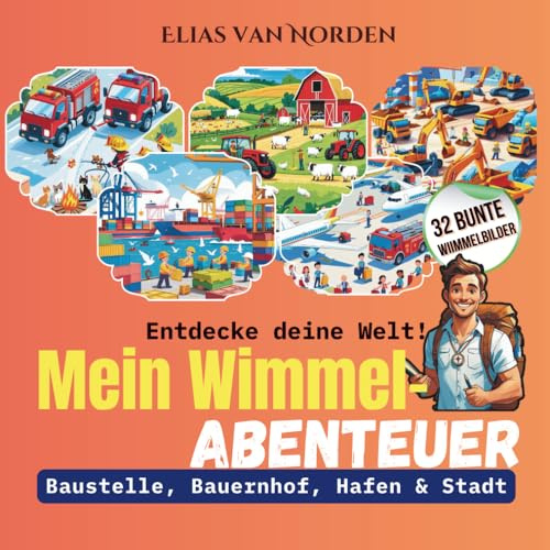 Entdecke deine Welt! Mein Wimmel-Abenteuer – Baustelle, Bauernhof, Hafen & Stadt: Bunte Wimmelbilder zum Suchen, Staunen & Lernen ab 3 Jahren – ideales Geschenk, fördert Konzentration & Spielspaß