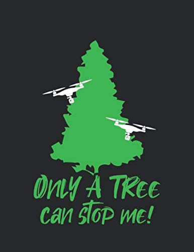 Drohnen Flugbuch: ♦ Logbuch für alle Flüge mit Drohnen, Quadrocopter oder Multicopter ♦ Vorlage für über 100 Flüge ♦ großzügiges A4+ Format ♦ Motiv: Only a tree can stop me 11