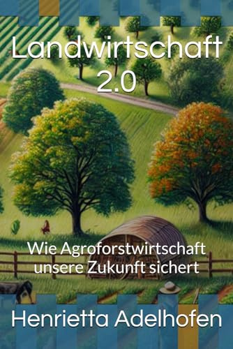 Landwirtschaft 2.0: Wie Agroforstwirtschaft unsere Zukunft sichert