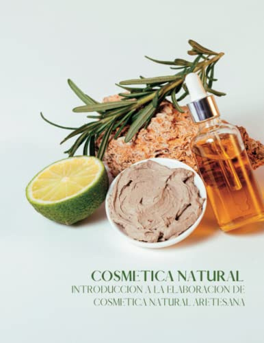 Libro de Cosmética Natural. Introducción a la cosmética natural casera.: Aprende a hacer tu propia cosmética. 101 recetas para aprender a hacer ... natural, tanto para ti como para tu familia.