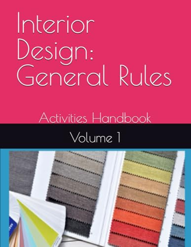 Interior Design: General Rules: Activities Handbook VOL.1 (Interior Design General Rules : A Comprehensive Study Guide Series)