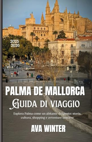 Palma de Mallorca 2025: Esplora Palma come un abitante del posto: storia, cultura, shopping e avventure costiere
