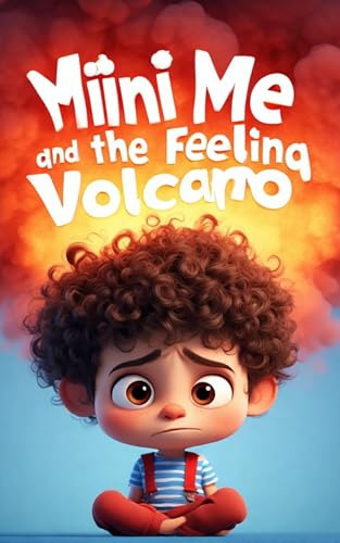 Miini Me and the Feeling Volcano: Story About Taming Big Emotions and Calming Angry Feeling for Kids Ages 3-6