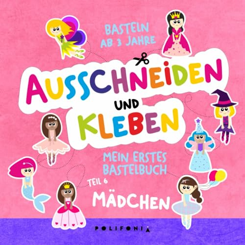 Mädchen Basteln ab 3 Jahre Ausschneiden und Kleben: Mein Erstes Bastelbuch zum Schneiden Lernen für Mädchen Das Bastelset für Kinder Enthält eine ... Ausschneide- und Bastelbuch ab 3 Jahren)