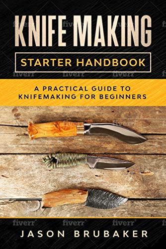 Knife Making Starter Handbook: A practical guide to Knife making for beginners