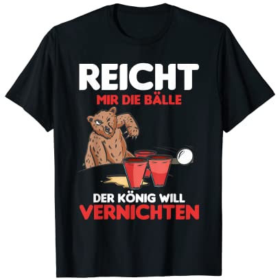 Reicht Mir Die Bälle Der König Will Vernichten Bierpong Bier T-Shirt