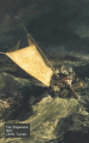 The Shipwreck 1805 - William Turner Notebook: Artist Gift | Painter Lover Gift | Art Lover | 120 Lined Ruled Pages - 5x8 inches (12.7.24 x 20.32 cm)