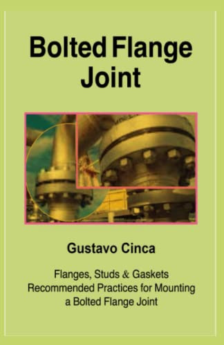 Bolted Flange Joint: Flanges, Studs and Gaskets: Recommended Practices for the Assembly of a Bolted Flange Joint