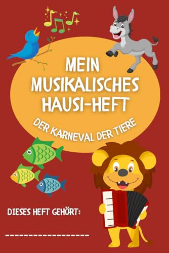 Mein musikalisches Hausi-Heft - Karneval der Tiere: Das bunte Hausaufgabenheft für junge Musiker - Instrument lernen mit Spaß und Struktur