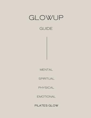 Pilates Glow || GlowUp Guide: 28 Days of Workouts, Journal, Pages and Daily Tools for Mind, Body GlowUp
