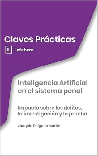 Claves Prácticas Inteligencia Artificial en el sistema penal: Claves Prácticas