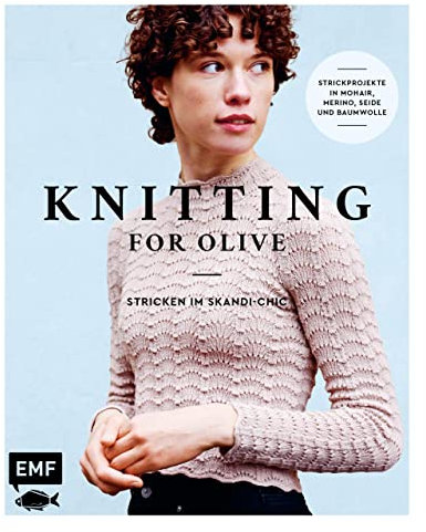 Knitting for Olive – Stricken im Skandi-Chic: 21 Strickprojekte in Mohair, Merino, Seide und Baumwolle