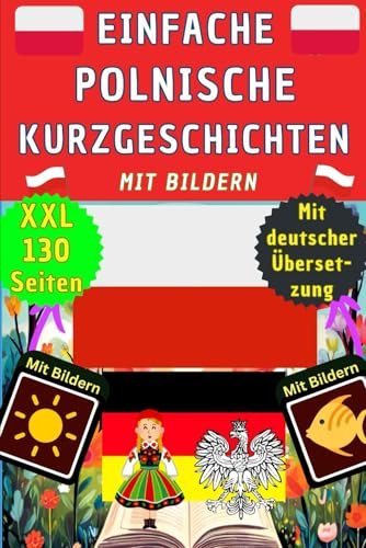 Polnische Kurzgeschichten für Anfänger mit Bildern - Polnisch Deutsch zweisprachige Lektüre und Übungsheft – Polnisch lernen für Kinder und Erwachsene ... Bildwörterbuch - Polnisch Kinderbuch