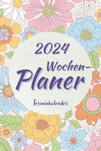 WOCHENPLANER 2024 - Wochenkalender A5 1 Woche 2 Seiten: Buchkalender Und Terminplaner Für Frauen