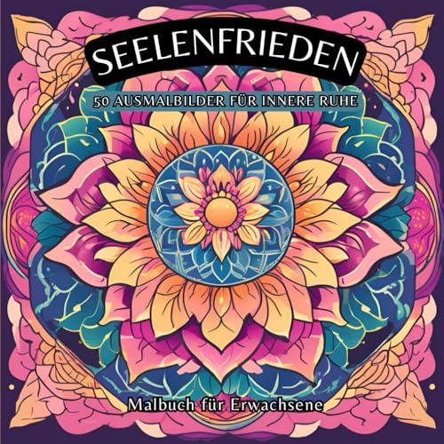 SEELENFRIEDEN: Spirituelle Ausmalbilder für Erwachsene: Stressabbau mit Mandalas, Chakras und vielen weiteren spirituellen Bildern