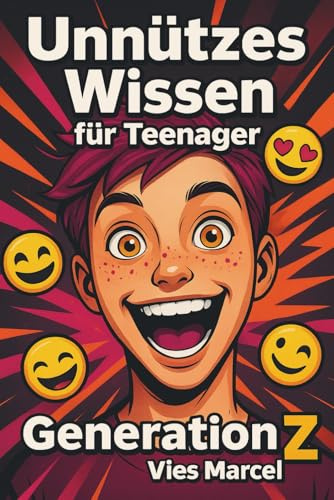 Unnützes Wissen für Teenager - Generation Z: Der witzigste Überlebensguide fürs Leben zwischen TikTok, Schule und Sprachnachrichten