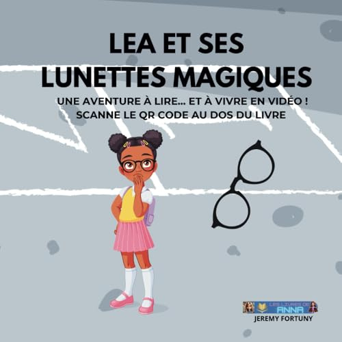 LEA ET LES LUNETTES MAGIQUES: Un livre éducatif et interactif avec une vidéo accessible via QR code ! Léa, 7 ans, a un gros problème : ses nouvelles lunettes !