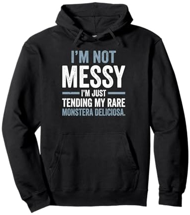 I'm Not Messy Tending Monstera Deliciosa Houseplant Pullover Hoodie