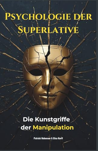 PSYCHOLOGIE DER SUPERLATIVE-Die Kunstgriffe der Manipulation. Das ultimative 2 in 1 Buch. Manipulationstechniken | Narzissmus in Beziehungen ... meistern: Einfach, effektiv, alltagstauglich)