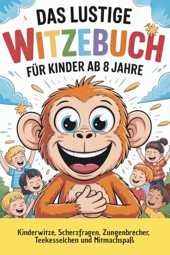 Das lustige Witzebuch für Kinder ab 8 Jahren: Spaßgarantie mit Fritzchenwitzen, Scherzfragen, Rätseln, Tierwitzen Teekesselchen, Zungenbrecher & Mitmachseiten