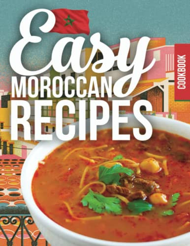Moroccan Recipes: Couscous, Harira & Other Good Food From Morocco