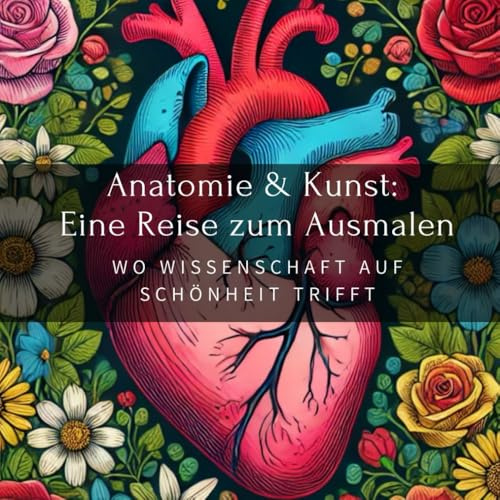 Anatomie & Kunst: Eine Reise zum Ausmalen Wo Wissenschaft auf Schönheit trifft