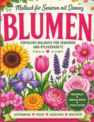 Malbuch für Senioren mit Demenz – Blumen: Einfaches Malbuch für Senioren und Pflegekräfte: 30 große und leicht auszumalende Blumenmuster – ... von Entspannung, Gedächtnis und Kreativität