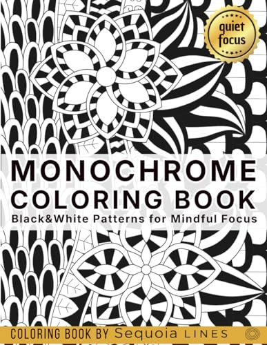 Monochrome Coloring Book: Black & White Patterns for Mindful Focus