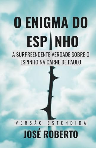 O Enigma do Espinho - Estendido: A Surpreendente Verdade Sobre o Espinho na Carne de Paulo