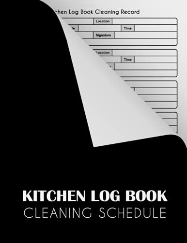 Kitchen Log Book Cleaning Schedule: Cleaning Records Notebook Perfect for Any Commercial Kitchen or Business, Cleaning Daily Log Book Kitchen ... Logbook, A4 21.59 x 27.94 cm 120 Pages