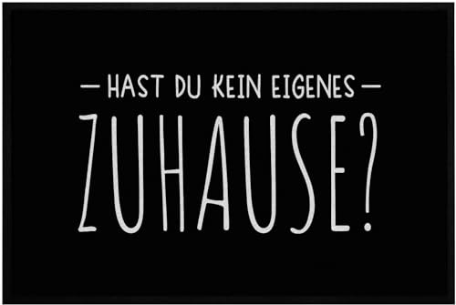 OM3® lustige Fußmatte mit Spruch - Hast du kein eigenes Zuhause? - für Innen - Gechenkidee - rutschfest & waschbar - 60x40cm -