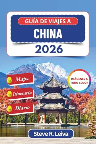 Guía de viajes a China 2026 (A todo color): Explora templos antiguos, horizontes modernos, tradiciones vivas y paisajes majestuosos con consejos ... de diario (Guía del viajero a todo color)