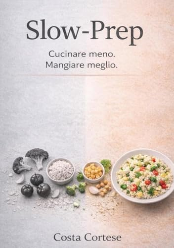 SLOW PREP: Cucinare meno. Mangiare meglio.