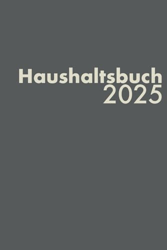 Haushaltsbuch - 2025: Ausgaben und Einnahmen gegenüberstellen und analysieren, datiert, schlichtes Design