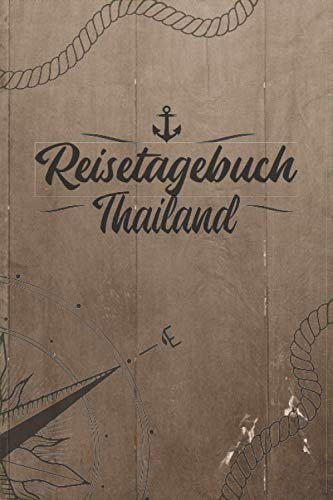 Reisetagebuch Thailand: Reise Tagebuch zum Selberschreiben ca. DIN A5 - liniertes Journal Dotted Punktraster, Ferien Trip Tour, Auswanderer, ... Bucket List / Windrose Anker Tau für Reisende