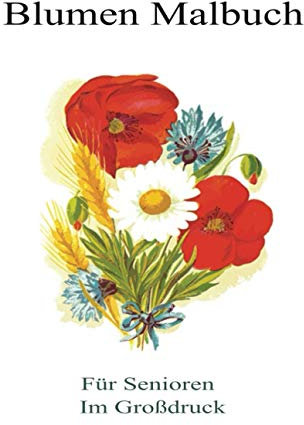 Blumen Malbuch für Senioren im Großdruck: Ein Malbuch für Erwachsene mit Blumensträußen, Kränzen, Strudeln, Mustern, Dekorationen, inspirierenden Designs und entspannenden Malvorlagen.