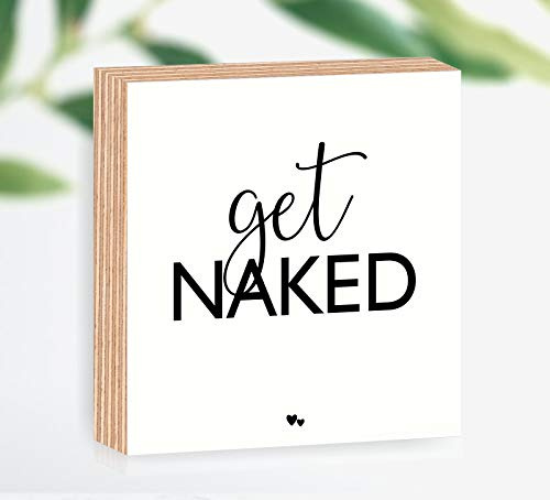 Holzbild get naked 15x15x2cm zum Hinstellen/Aufhängen 3D, echter Fotodirektdruck mit Spruch auf beschichtetes Birkenholz Art.Nr. 3003
