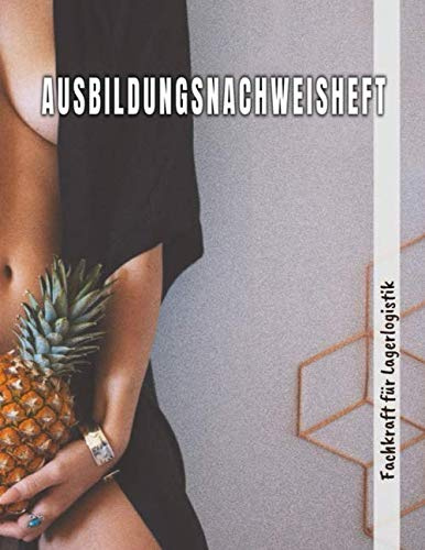Ausbildungsnachweisheft Fachkraft für Lagerlogistik: Berichtsheft für die Ausbildung täglich/wöchentlich - din a4, 64 Seiten Stundenplan & Lernfelder übersicht für Fachkraft für Lagerlogistik