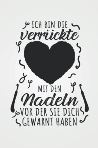 Ich bin die verrückte mit den Nadeln: Stricken STRICKPROJEKTE TAGEBUCH | Format 6x9 (ca. DIN A5) | 120 Seiten Softcover | Stricktagebuch, ... Geschenk für Großmütter die gerne stricken