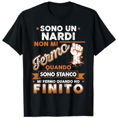 Sono Un Nardi Non Mi Fermo Quando Sono Stanco Maglietta