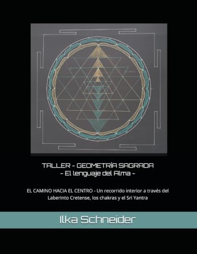 TALLER - GEOMETRÍA SAGRADA - El lenguaje del Alma -: El camino hacia el centro - Un recorrido interior a través del Laberinto Cretense, los chakras y el Sri Yantra
