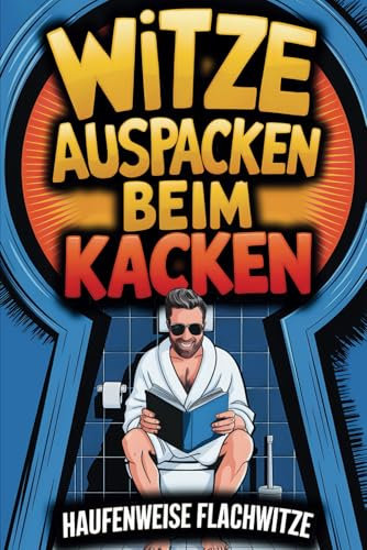 Witze auspacken beim Kacken – Das lustige Klobuch mit haufenweise Flachwitzen, kuriosen Klo-Fakten & Gästebuch: perfektes Geschenk für Männer & Frauen mit Humor!