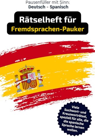 Rätselheft mit Deutsch - Spanischen Kreuzworträtseln. Worträtsel und vielseitige Denksportaufgaben.: Tolles Geschenk für Spanisch-Lerner: Rätsel und Knobelei in einem Kreuzworträtselheft.