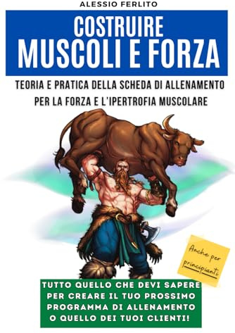 Costruire muscoli e forza: Teoria e pratica della scheda di allenamento per la forza e l’ipertrofia muscolare