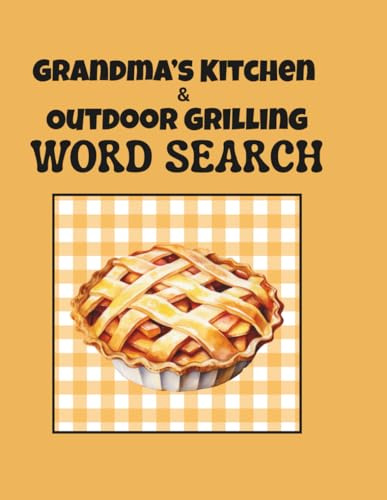 GRANDMA'S KITCHEN & OUTDOOR GRILLING WORD SEARCH: Wholesome Puzzles Inspired by Homemade Meals and Outdoor Feasts | Easy To Read 55 Puzzles Full of Flavor From Pie Plates to Fire Grates | 8.5 x 11