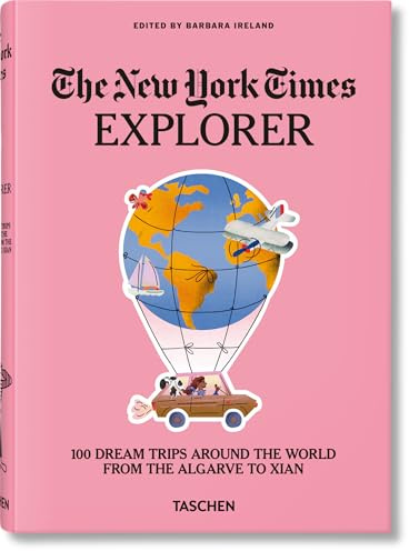 The New York Times Explorer: 100 Dream Trips Around the World From the Algarve to Xian