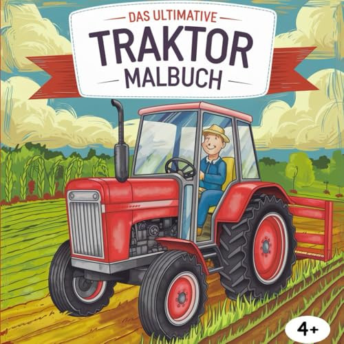 das ultimative TRAKTOR MALBUCH: Malspaß für Kinder ab 4 Jahren