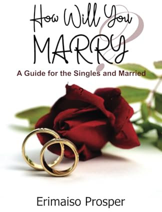 HOW WILL YOU MARRY?: A Guide for Singles and Married