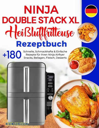 Ninja Double Stack XL Heißluftfritteuse Rezeptbuch: +180 Schnelle, Schmackhafte & Einfache Rezepte für Ihren Ninja Airfryer | Snacks, Beilagen, ... Heißluftfritteuse inkl. Nährwertangaben.