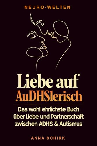 Liebe auf AuDHSlerisch: Das wohl ehrlichste Buch über Liebe und Partnerschaft zwischen ADHS & Autismus